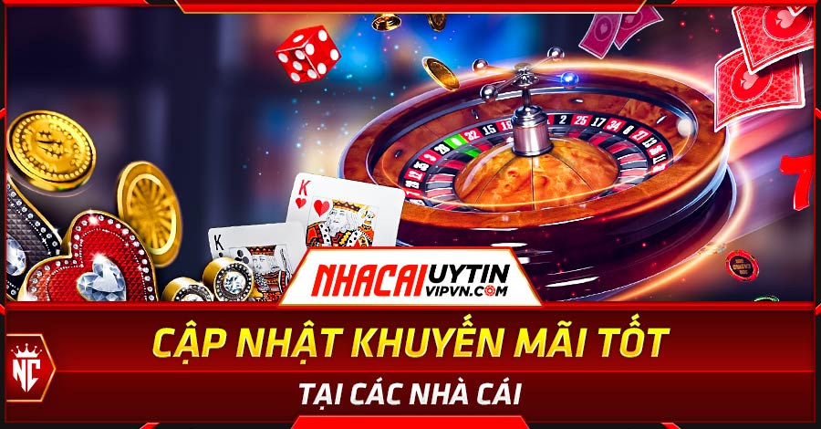 Cập nhật khuyến mãi tốt tại các nhà cái
