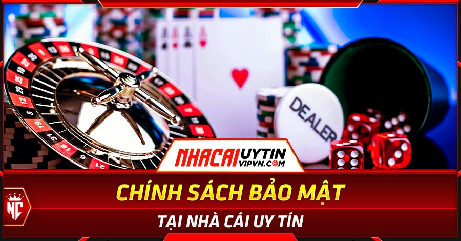 Chính Sách Bảo Mật Tại Nhà Cái Uy Tín