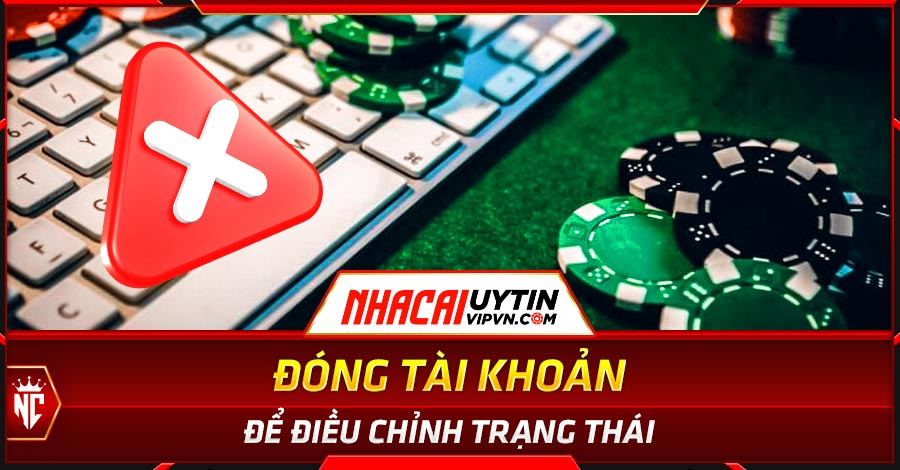 Đóng tài khoản để điều chỉnh trạng thái
