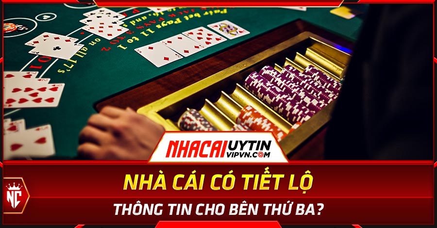 Nhà cái có tiết lộ thông tin cho bên thứ ba?