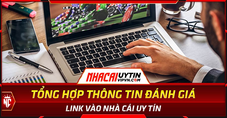 Tổng hợp thông tin đánh giá, link vào nhà cái uy tín